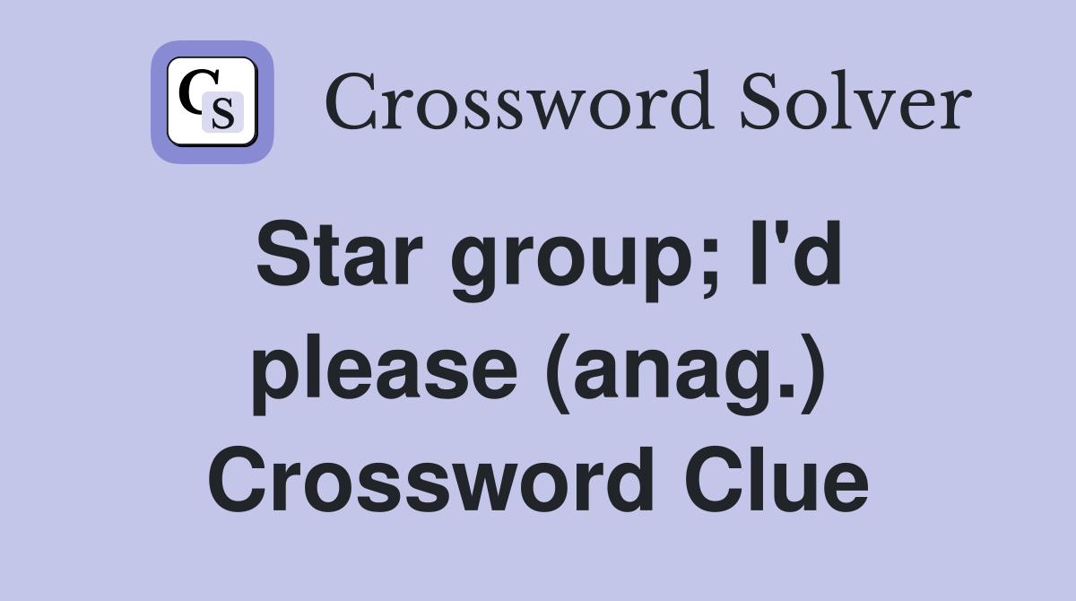 Star group; I'd please (anag.) Crossword Clue Answers Crossword Solver
